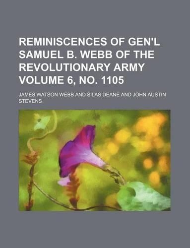 Reminiscences of Gen'l Samuel B. Webb of the Revolutionary Army Volume 6, No. 1105