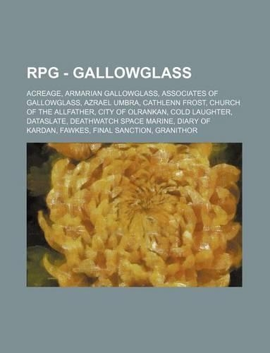 RPG - Gallowglass: Acreage, Armarian Gallowglass, Associates of Gallowglass, Azrael Umbra, Cathlenn Frost, Church of the Allfather, City of Olrankan, Cold Laughter, Da
