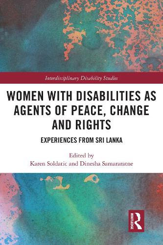 Women with Disabilities as Agents of Peace, Change and Rights: Experiences from Sri Lanka(Interdisciplinary Disability Studies)