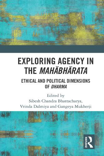 Exploring Agency in the Mahabharata: Ethical, Political and Dharmic