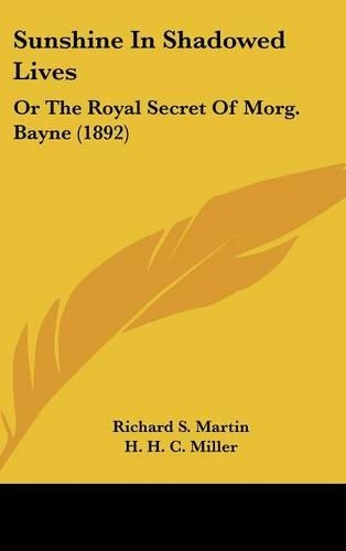 Sunshine in Shadowed Lives: Or the Royal Secret of Morg. Bayne (1892)