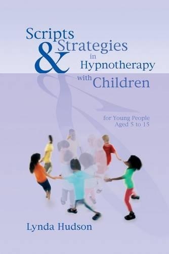 Scripts & Strategies in Hypnotherapy with Children: For Use with Children and Young People Aged 5 to 15