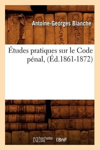 Études Pratiques Sur Le Code Pénal, (Éd.1861-1872): (Sciences Sociales)