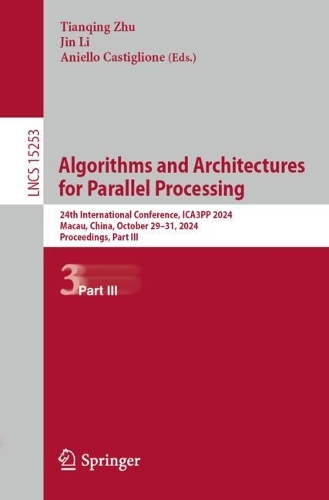 Algorithms and Architectures for Parallel Processing: 24th International Conference, ICA3PP 2024, Macau, China, October 29–31, 2024, Proceedings, Part III(15253 Lecture Notes in Computer Science)