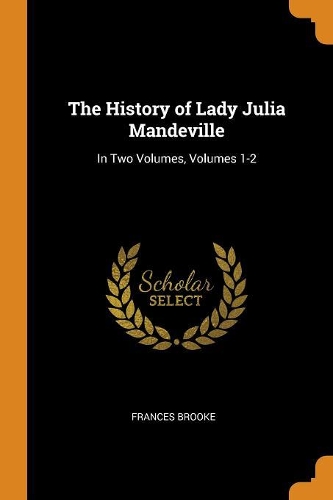 The History of Lady Julia Mandeville: In Two Volumes, Volumes 1-2