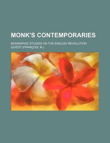 Monk's Contemporaries; Biographic Studies on the English Revolution