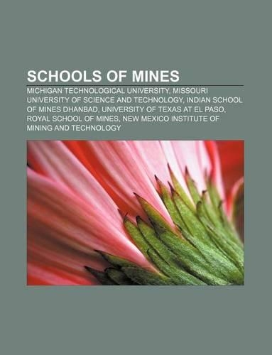 Schools of Mines: Michigan Technological University, Missouri University of Science and Technology, Indian School of Mines Dhanbad