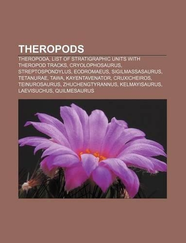 Theropods: Theropoda, List of Stratigraphic Units with Theropod Tracks, Cryolophosaurus, Streptospondylus, Eodromaeus, Sigilmassasaurus