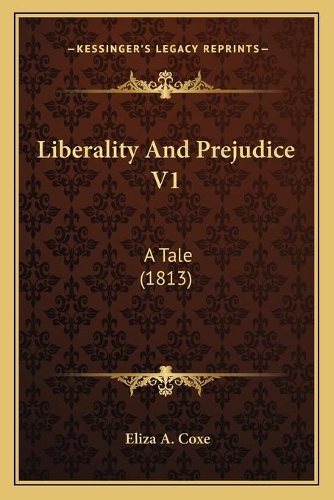 Liberality And Prejudice V1: A Tale (1813)