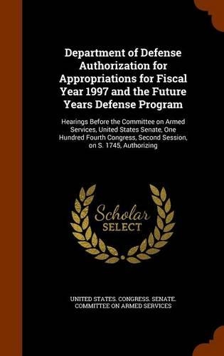 Department of Defense Authorization for Appropriations for Fiscal Year 1997 and the Future Years Defense Program: Hearings Before the Committee on Armed Services, United States Senate, One Hundred Fourth Congress, Second Session, on S. 1745, Authorizing