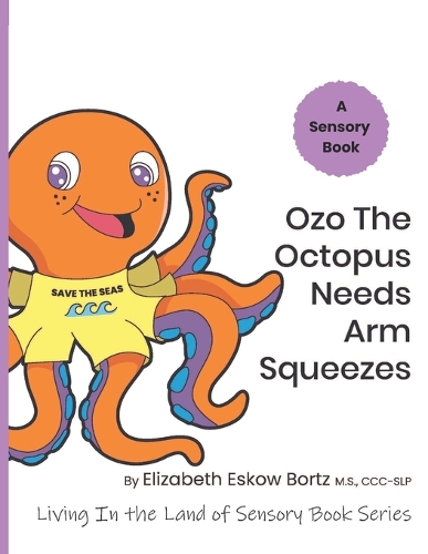 Ozo The Octopus Needs Arm Squeezes: A Sensory Book from Living in the Land of Sensory Book Series