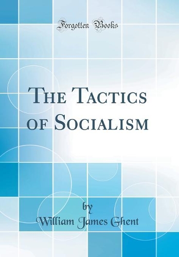 The Tactics of Socialism (Classic Reprint)