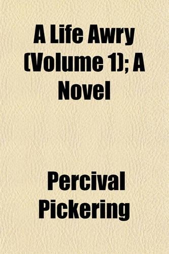 A Life Awry (Volume 1); A Novel