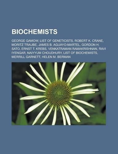 Biochemists: George Gamow, List of Geneticists, Robert K. Crane, Moritz Traube, James B. Aguayo-Martel, Gordon H. Sato, Ernst T. Kr