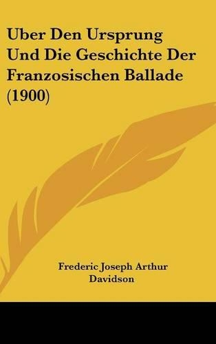 Uber Den Ursprung Und Die Geschichte Der Franzosischen Ballade (1900)