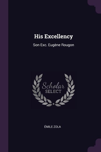 His Excellency: Son Exc. Eugène Rougon