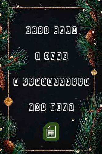 Keep Calm I Have A Spreadsheet For That: Coworker Office Funny Workplace Humor Gag Notebook Wide Ruled Lined Journal 6x9 Inch ( Legal ruled ) Family Gift Idea Mom Dad or Kids in Holidays.