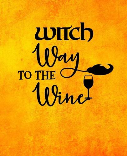 Witch Way to The Wine: Halloween Themed Notebook-7.5 x 9.25-110 Pages-Wide-Ruled- Fun Witch Quote -Perfect Gift for Halloween, Thanksgiving or Fall Holiday- Use for Notes,