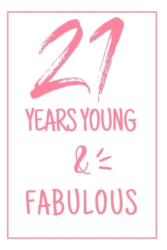 Young And Fabulous: 21st Birthday Gifts For Her. Blank Lined Paperback Journal. Original And Funny Present For Any 21 Year Old Women.