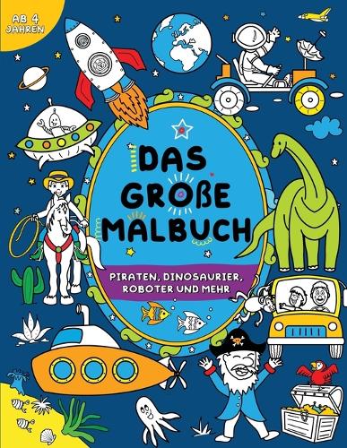 Das große Malbuch für Jungen: Piraten, Dinosaurier, Roboter und mehr