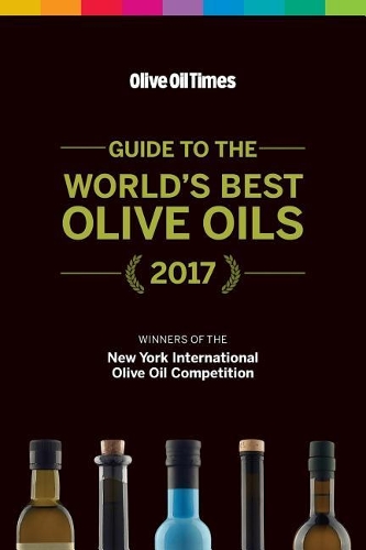 Guide to the World's Best Olive Oils 2017: The Winners of the New York International Olive Oil Competition