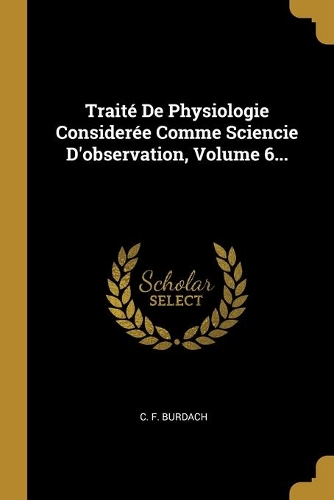 Traité De Physiologie Considerée Comme Sciencie D'observation, Volume 6...