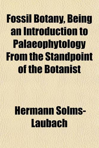 Fossil Botany, Being an Introduction to Palaeophytology from the Standpoint of the Botanist