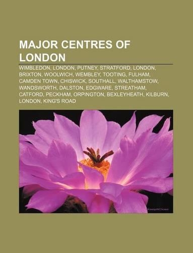 Major Centres of London: Wimbledon, London, Putney, Stratford, London, Brixton, Woolwich, Wembley, Tooting, Fulham, Camden Town, Chiswick