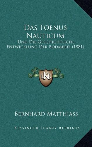 Das Foenus Nauticum: Und Die Geschichtliche Entwicklung Der Bodmerei (1881)