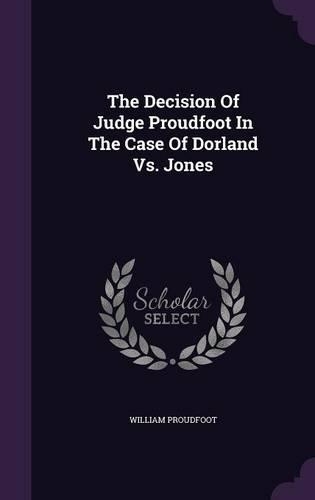 The Decision Of Judge Proudfoot In The Case Of Dorland Vs. Jones