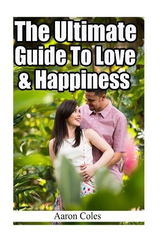 The Ultimate Guide to Love & Happiness