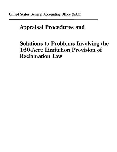 Appraisal Procedures and Solutions to Problems Involving the 160-Acre Limitation Provision of Reclamation Law