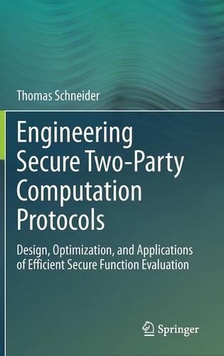 Engineering Secure Two-Party Computation Protocols: Design, Optimization, and Applications of Efficient Secure Function Evaluation