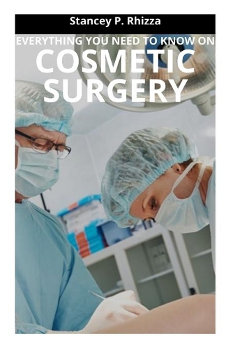 Everything You Need to Know on Cosmetic Surgery