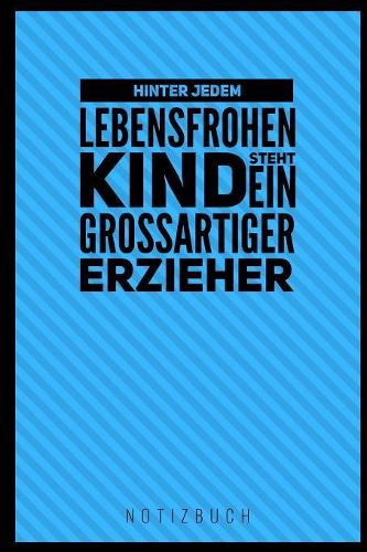 Hinter Jedem Lebensfrohen Kind Steht Ein Grossartiger Erzieher Notizbuch: A5 Notizbuch liniert als Geschenk für Lehrer - Abschiedsgeschenk für Erzieher und Erzieherinnen - Planer - Terminplaner - Kindergarten - Kita - Schu