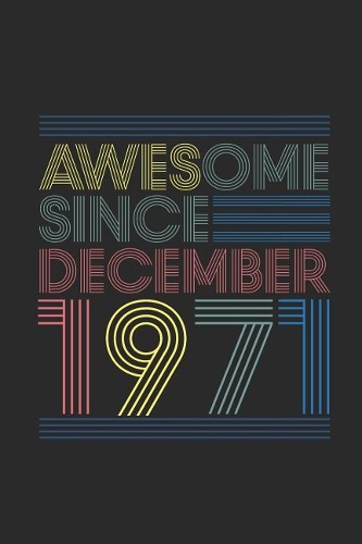 Awesome Since December 1971: Dotted Bullet Grid Notebook / Journal (6 X 9) - December Birthday Gift and December Anniversary Gift