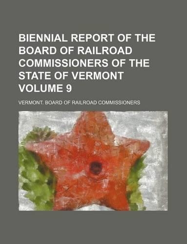 Biennial Report of the Board of Railroad Commissioners of the State of Vermont Volume 9