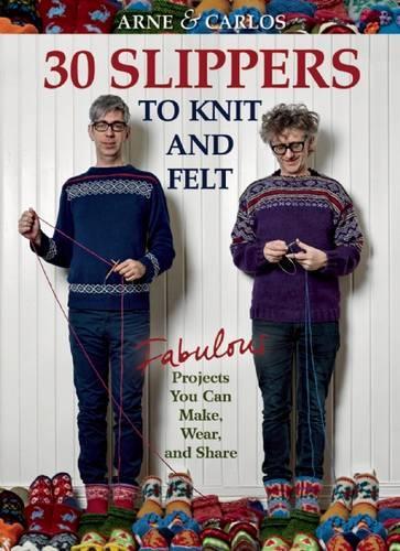 Arne & Carlos-30 Slippers to Knit & Felt: Fabulous Projects You Can Make, Wear, and Share