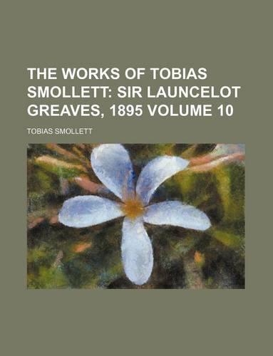 The Works of Tobias Smollett; Sir Launcelot Greaves, 1895 Volume 10