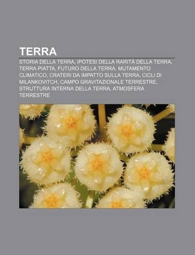 Terra: Storia Della Terra, Ipotesi Della Rarita Della Terra, Terra Piatta, Futuro Della Terra, Mutamento Climatico
