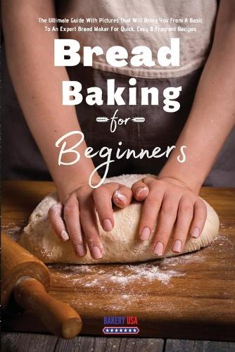 Bread Baking For Beginners Essential Recipes