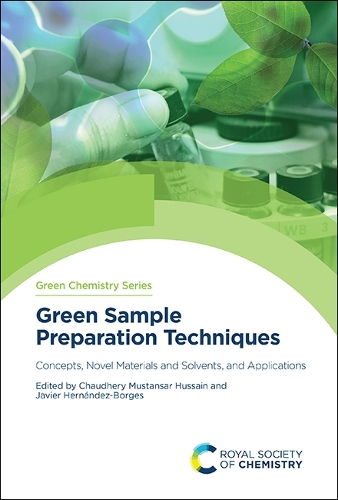 Green Sample Preparation Techniques: Concepts, Novel Materials and Solvents, and Applications(Volume 75 Green Chemistry Series)