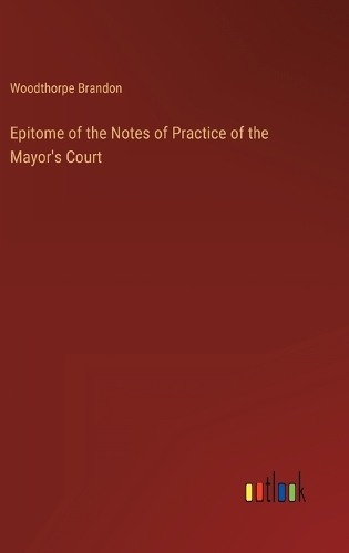 Epitome of the Notes of Practice of the Mayor's Court