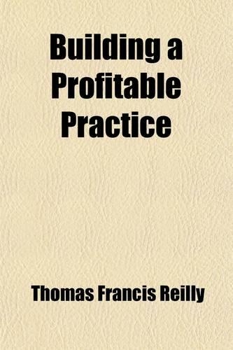 Building a Profitable Practice; Being a Text-Book on Medical Economics