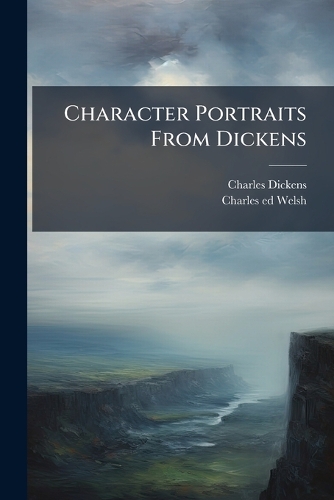 Character Portraits From Dickens