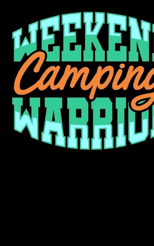 Weekend Camping Warrior: Music Journal For Recording Notes Of Songs Or To Use As A Music Notebook For Camping Lovers, Campfire Enthusiasts And Everyone Who Loves To Sleep In