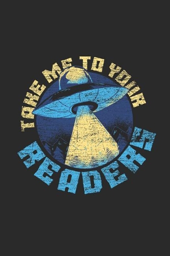 Take Me To Your Readers: Blank Lined Notebook (6 x 9 - 120 pages) Reader Themed Notebook for Daily Journal, Diary, and Gift