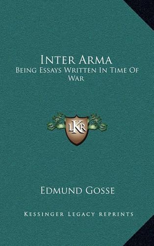 Inter Arma: Being Essays Written in Time of War