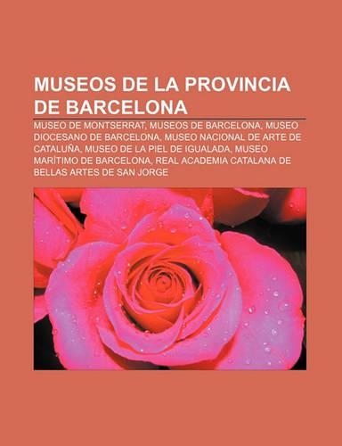 Museos de La Provincia de Barcelona: Museo de Montserrat, Museos de Barcelona, Museo Diocesano de Barcelona, Museo Nacional de Arte de Cataluna