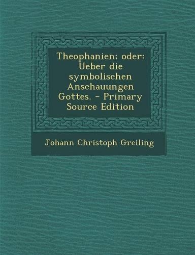 Theophanien; Oder: Ueber Die Symbolischen Anschauungen Gottes.
